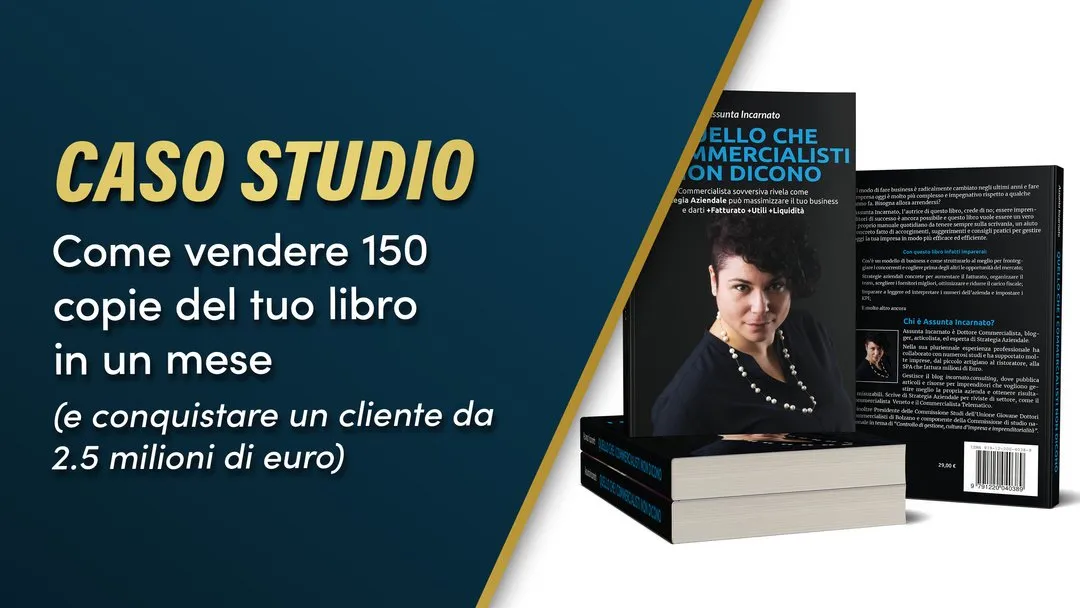 Come vendere 150 copie del tuo libro in un mese (e conquistare un cliente da 2.5 milioni di euro)